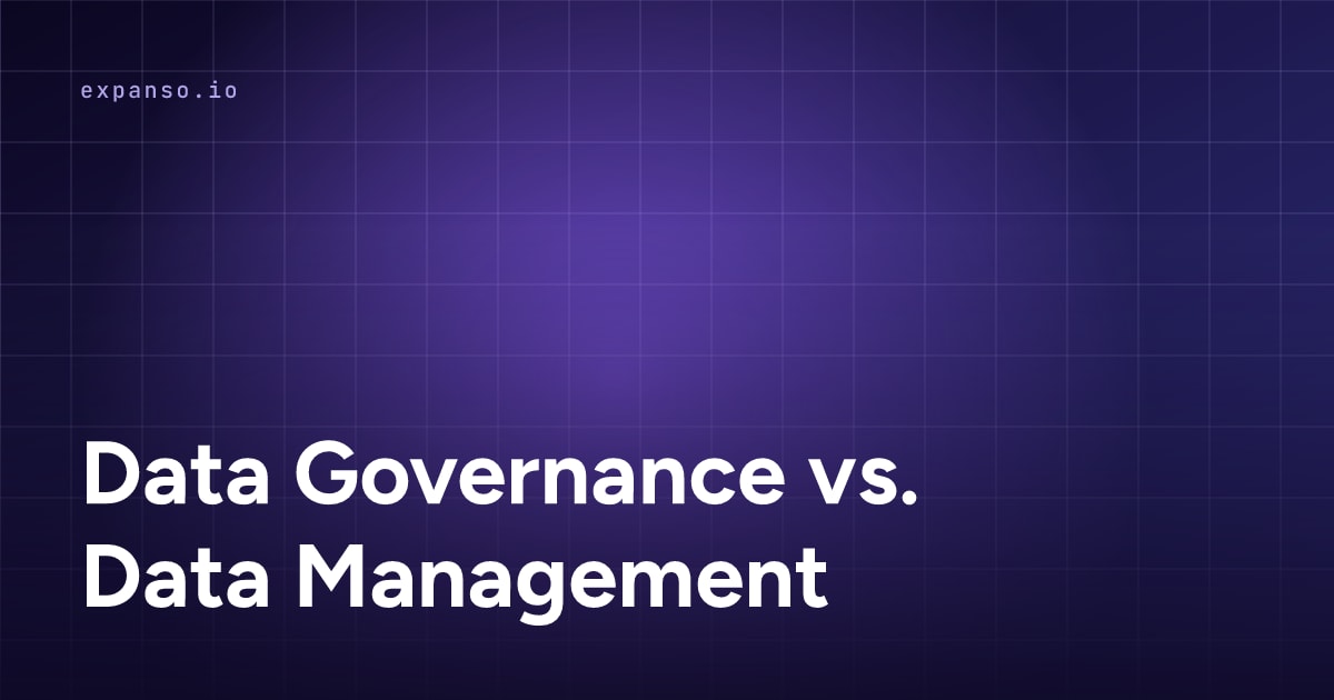 Data Governance vs. Data Management: A Clear Comparison in 2026