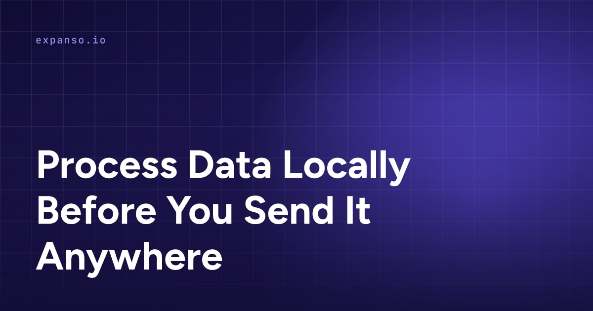 Process Data Locally Before You Send It Anywhere